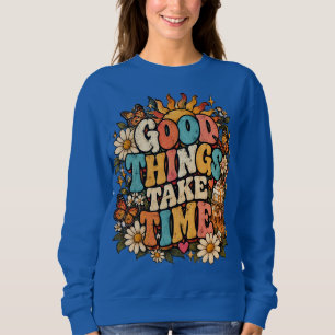 Good Things Take Time Vintage Floral Coffee Design Sweatshirt