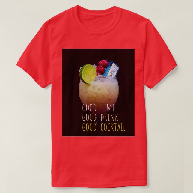 good time good drink good cocktail T-Shirt (Design Front)