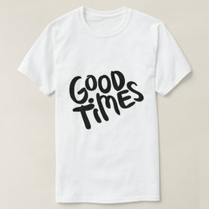 Good Times – Positive Typography Design T-Shirt