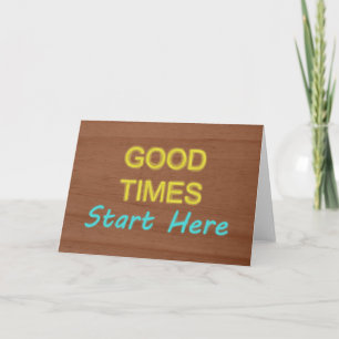 Good Times Start Here Card