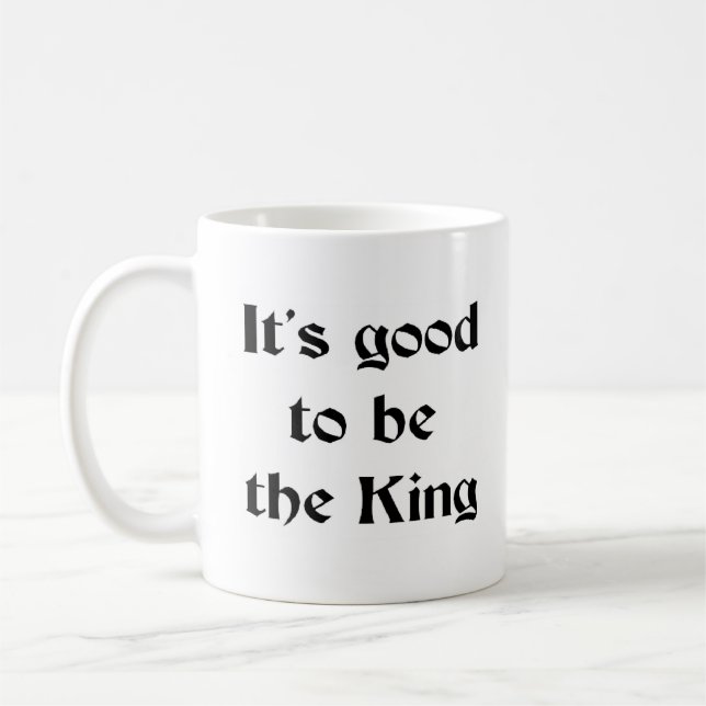 good to be the king coffee mug (Left)