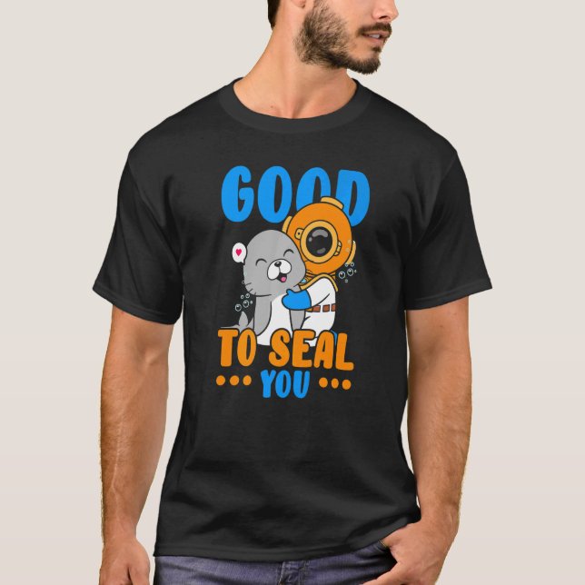 Good To Seal You Underwater Animal Marine Biology  T-Shirt (Front)
