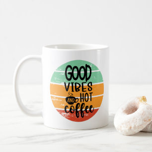 Good Vibes And Hot Coffee Mug
