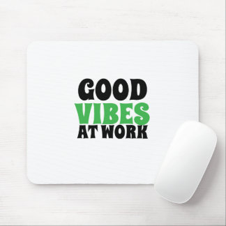 GOOD VIBES AT WORK  MOUSE PAD