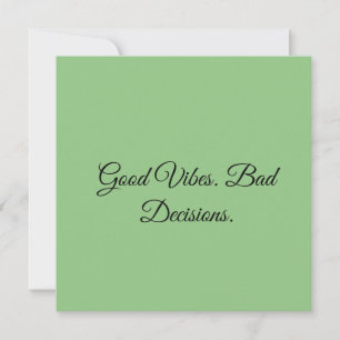 Good Vibes. Bad Decisions. Invitation
