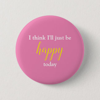 Good Vibes I Think I'll Just Be Happy Pin