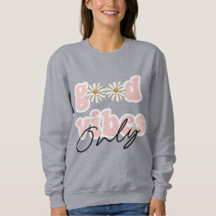 Good Vibes Only 70's Hippie Slogan Sweatshirt