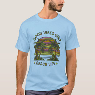 Good Vibes Only - Beach Life T-Shirt