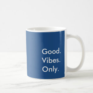 Good. Vibes. Only. (Customisable Colours and Text) Coffee Mug