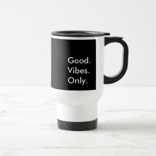 Good. Vibes. Only. (Customisable Colours and Text) Travel Mug