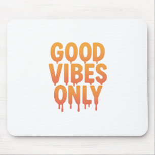 Good Vibes Only Melting Drip Text  Trendy Positive Mouse Pad