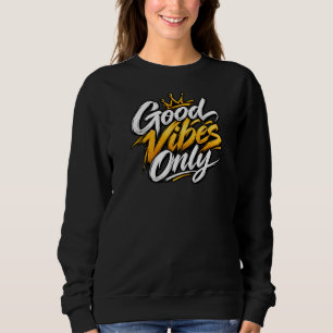 Good Vibes Only Positive Energy Inspirational Quot Sweatshirt