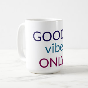 Good Vibes Only   Positive Quote Coffee Mug