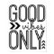 Good Vibes Only
