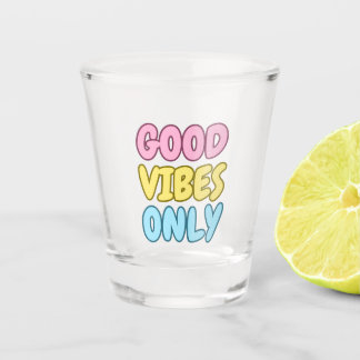 Good Vibes Only Shot Glass