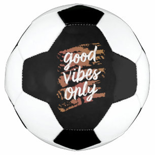 good vibes only soccer ball