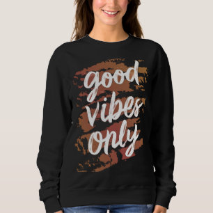 good vibes only  sweatshirt