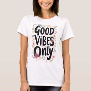 Good vibes only T-Shirt