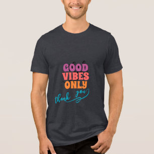 Good Vibes Only – Thank You Positive Quote T-Shirt Tri-Blend Shirt