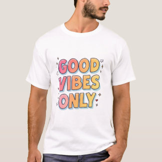 Good Vibes Only – Trendy Positive Energy T-Shirt