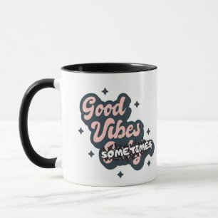 Good Vibes Sometimes Mug