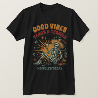 Good Vibes Tacos Tequila Skeleton Party Shirt