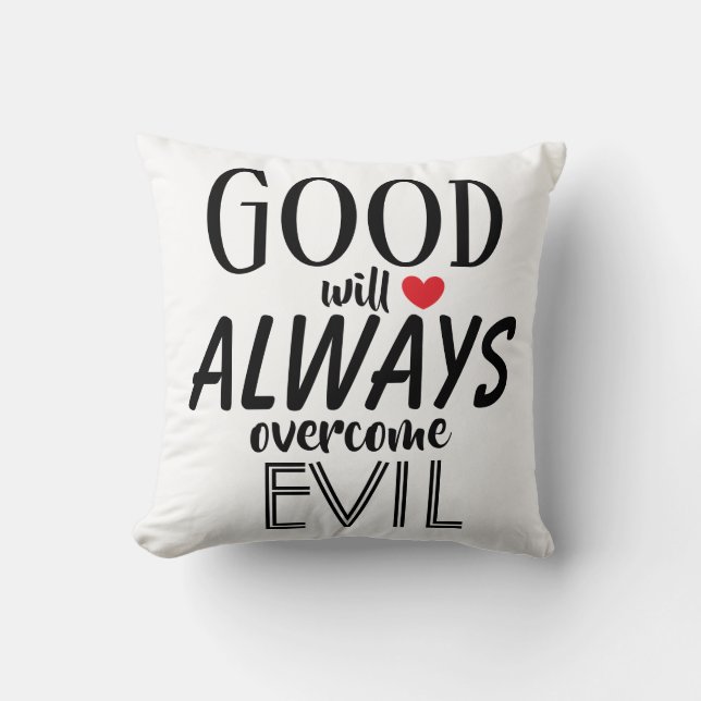 GOOD will ALWAYS overcome EVIL Powerful Quote Cushion (Front)
