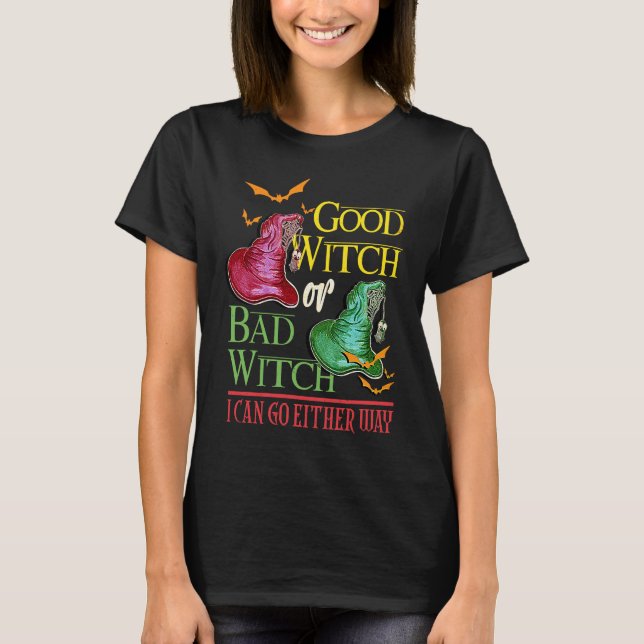 Good Witch Bad Witch I Can Go Either Way Halloween T-Shirt (Front)