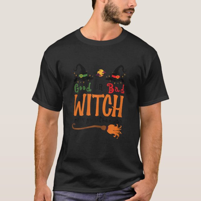 Good Witch Bad Witch I Can Go Either Way Halloween T-Shirt (Front)