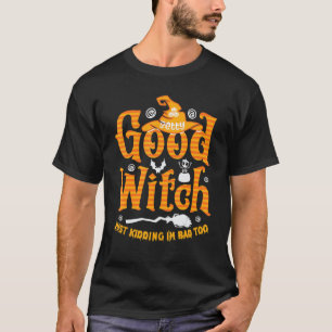 Good Witch Just Kidding Halloween Costume 2022 T-Shirt