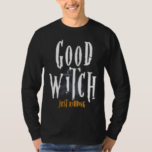 Good Witch Just Kidding  Halloween T-Shirt