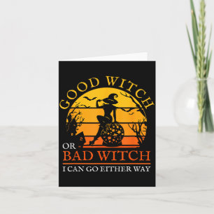 Good Witch Or Bad Witch Can Go Either Way Card