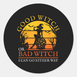 Good Witch Or Bad Witch Can Go Either Way Classic Round Sticker