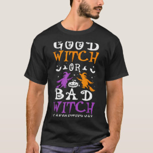 Good Witch Or Bad Witch Funny Halloween Witch T-Shirt