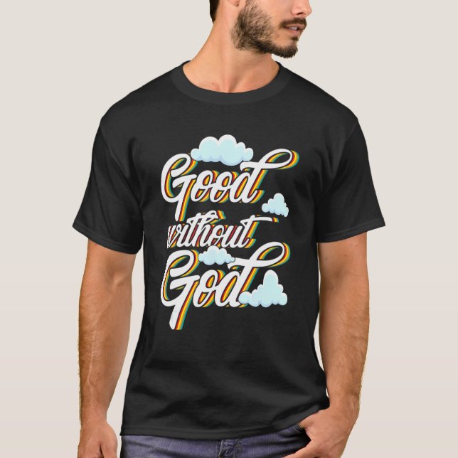 Good Without God Agnostic Atheist T-Shirt (Front)