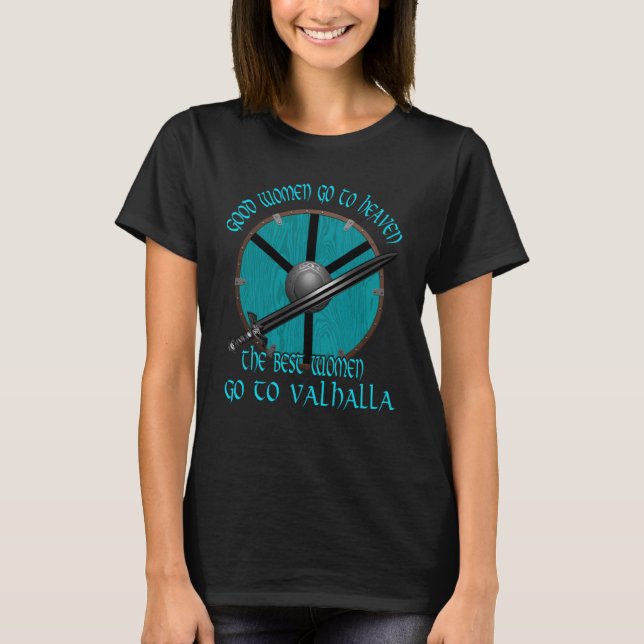 Good Women Go To Heaven Norse Mythology Viking Shi T-Shirt (Front)
