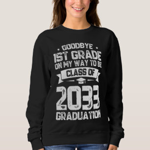 Goodbye 1st Grade Class Of 2033 Grad Hello 2nd Gra Sweatshirt