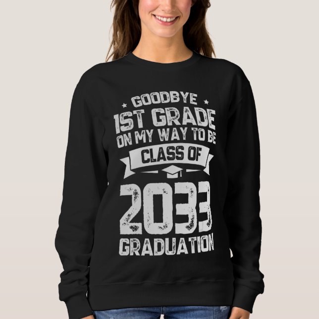 Goodbye 1st Grade Class Of 2033 Grad Hello 2nd Gra Sweatshirt (Front)
