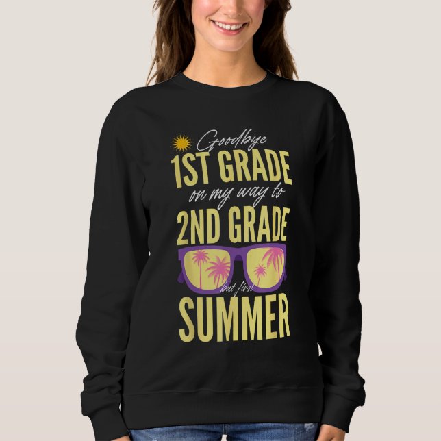 Goodbye 1st Grade Graduation To 2nd Grade Hello Su Sweatshirt (Front)