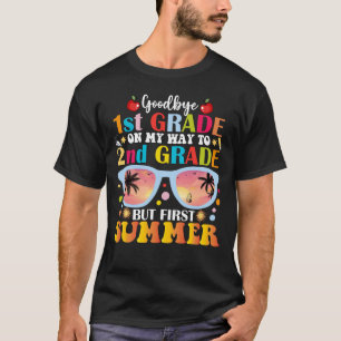 Goodbye 1st Grade Hello 2nd Grade But First Summer T-Shirt