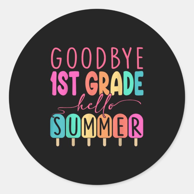 Goodbye 1st Grade Hello Summer 2025 First Grade Gr Classic Round Sticker (Front)