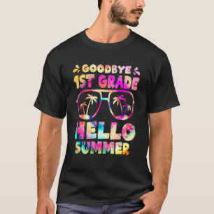 Goodbye 1st Grade Hello Summer First Grade Graduat T-Shirt