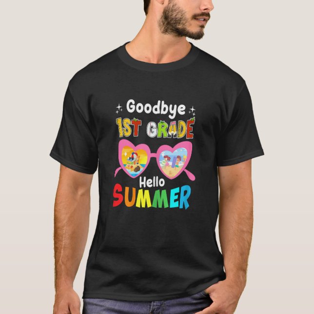 Goodbye 1st Grade Hello Summer Last Day Of School  T-Shirt (Front)