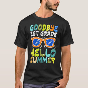 Goodbye 1st Grade Hello Summer Last Day Of School T-Shirt