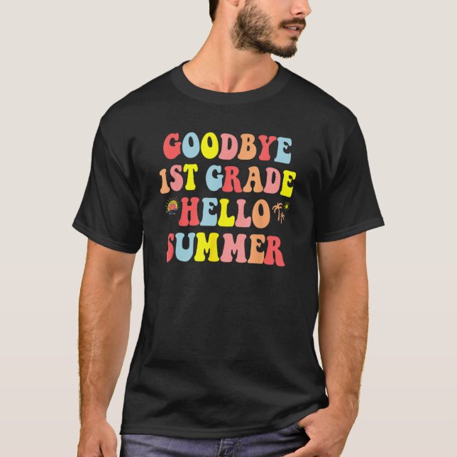 Goodbye 1st Grade Hello Summer Last Day Of School  T-Shirt (Front)