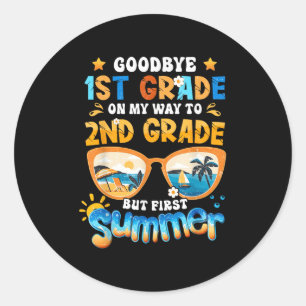 Goodbye 1st Grade On My Way To 2nd Grade But First Classic Round Sticker