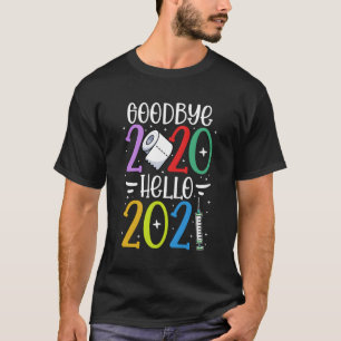 Goodbye 2020 Hello 2021 Funny Happy New Year Gift T-Shirt