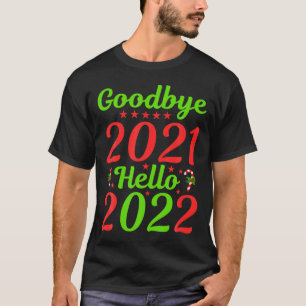 Goodbye 2021 Hello 2022 Christmas Xmas Happy New Y T-Shirt