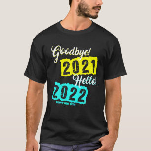 Goodbye 2021 Hello 2022 - New Year's Eve Happy New T-Shirt