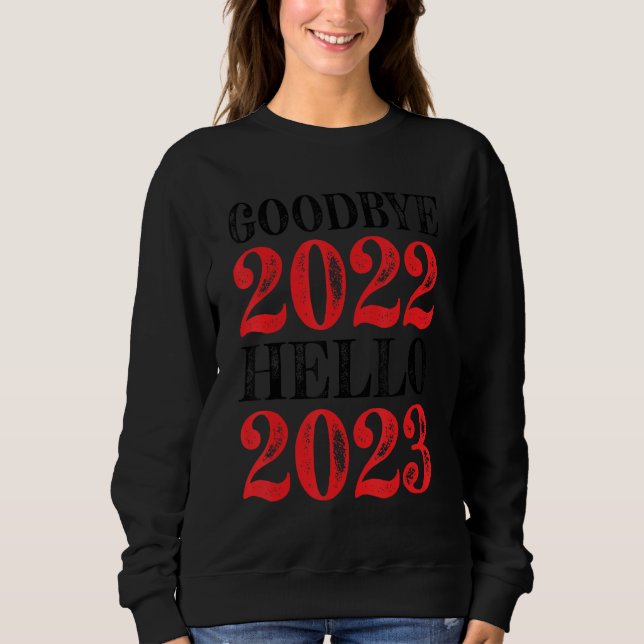 Goodbye 2022 Hello 2023 Happy New Year Sweatshirt (Front)